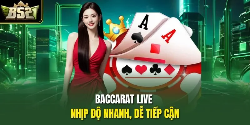 Baccarat live nhịp độ nhanh, dễ tiếp cận