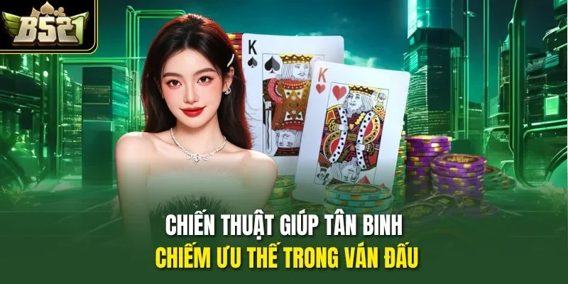 Chiến thuật giúp tân binh chiếm ưu thế trong ván đấu