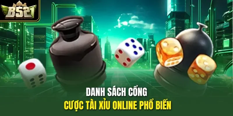 Danh sách cổng cược Tài xỉu online phổ biến